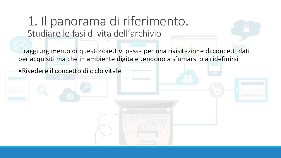 1. Il panorama di riferimento. Studiare le fasi di vita dell’archivio Il raggiungimento di