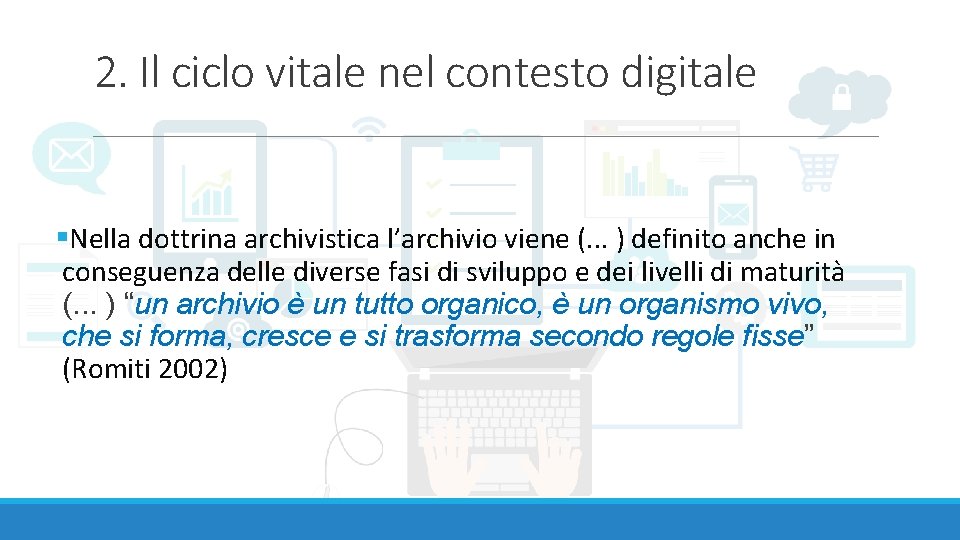 2. Il ciclo vitale nel contesto digitale §Nella dottrina archivistica l’archivio viene (. .