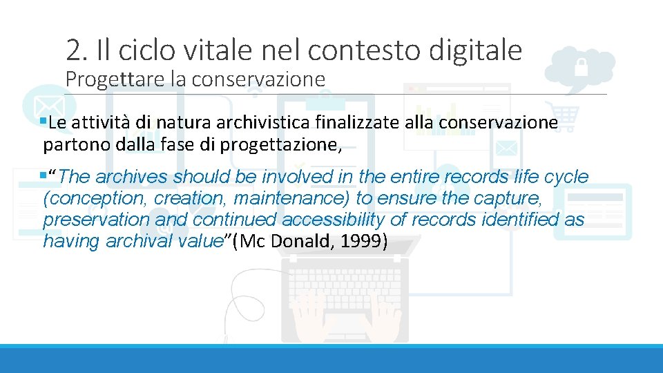2. Il ciclo vitale nel contesto digitale Progettare la conservazione §Le attività di natura