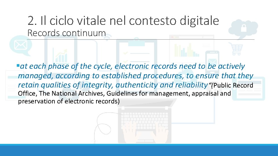 2. Il ciclo vitale nel contesto digitale Records continuum §at each phase of the
