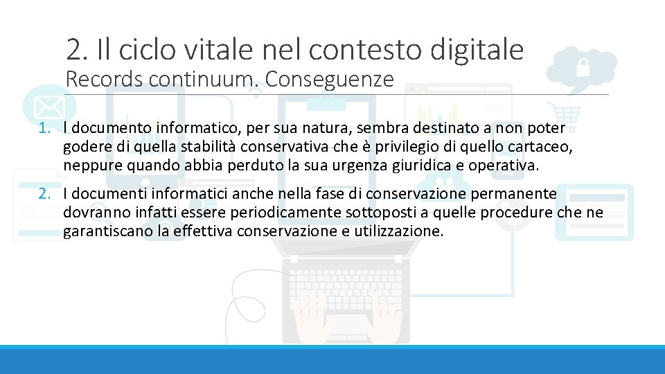 2. Il ciclo vitale nel contesto digitale Records continuum. Conseguenze 1. l documento informatico,