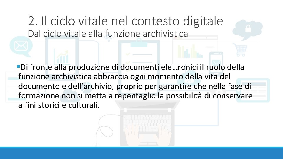 2. Il ciclo vitale nel contesto digitale Dal ciclo vitale alla funzione archivistica §Di