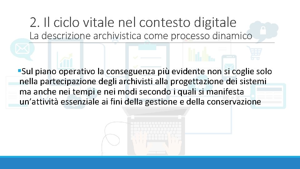 2. Il ciclo vitale nel contesto digitale La descrizione archivistica come processo dinamico §Sul