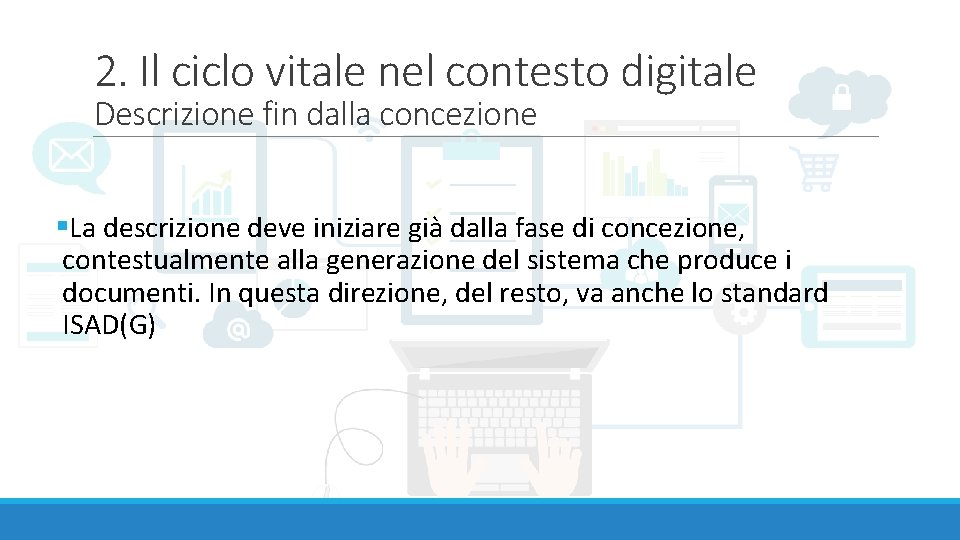 2. Il ciclo vitale nel contesto digitale Descrizione fin dalla concezione §La descrizione deve