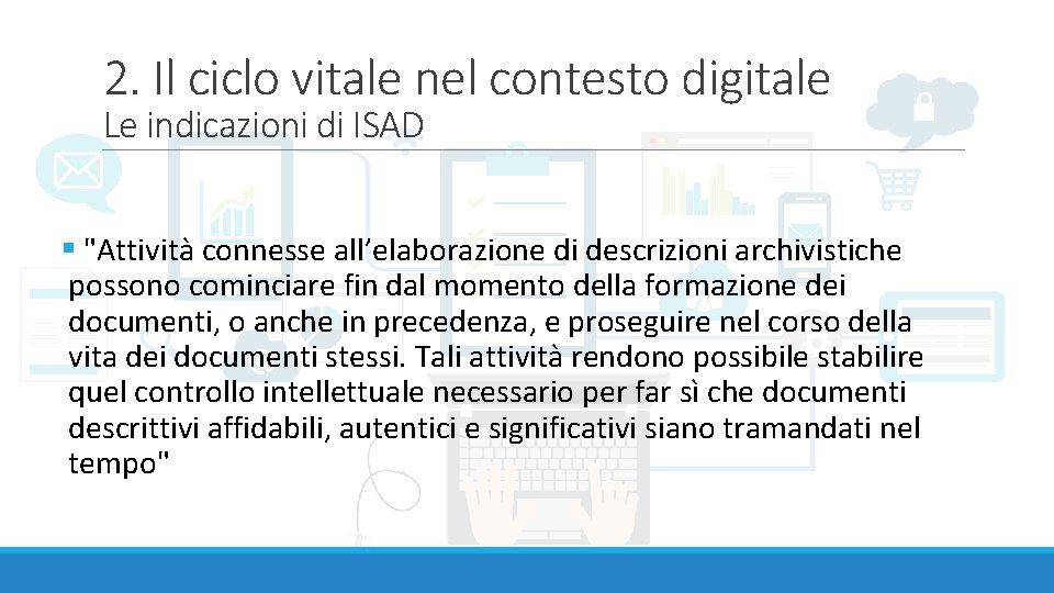 2. Il ciclo vitale nel contesto digitale Le indicazioni di ISAD § "Attività connesse