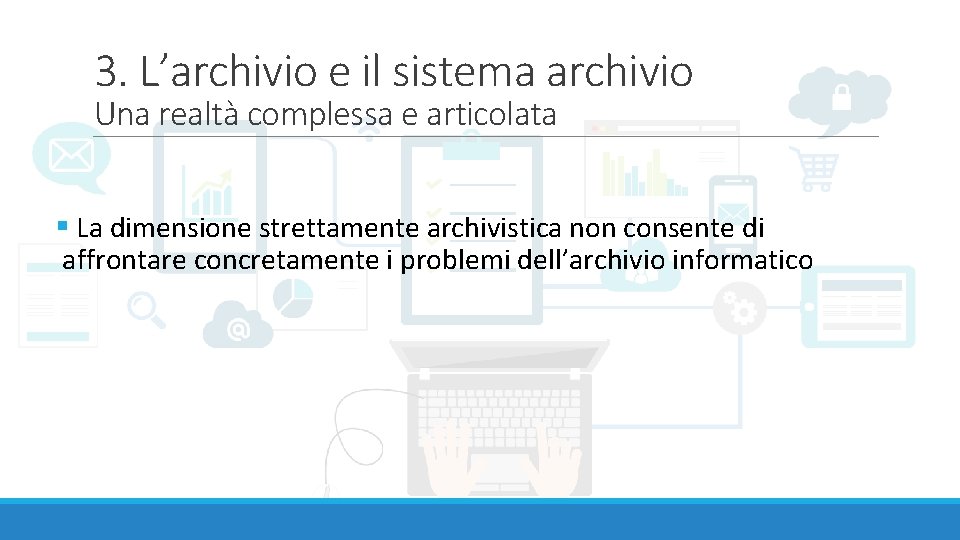 3. L’archivio e il sistema archivio Una realtà complessa e articolata § La dimensione