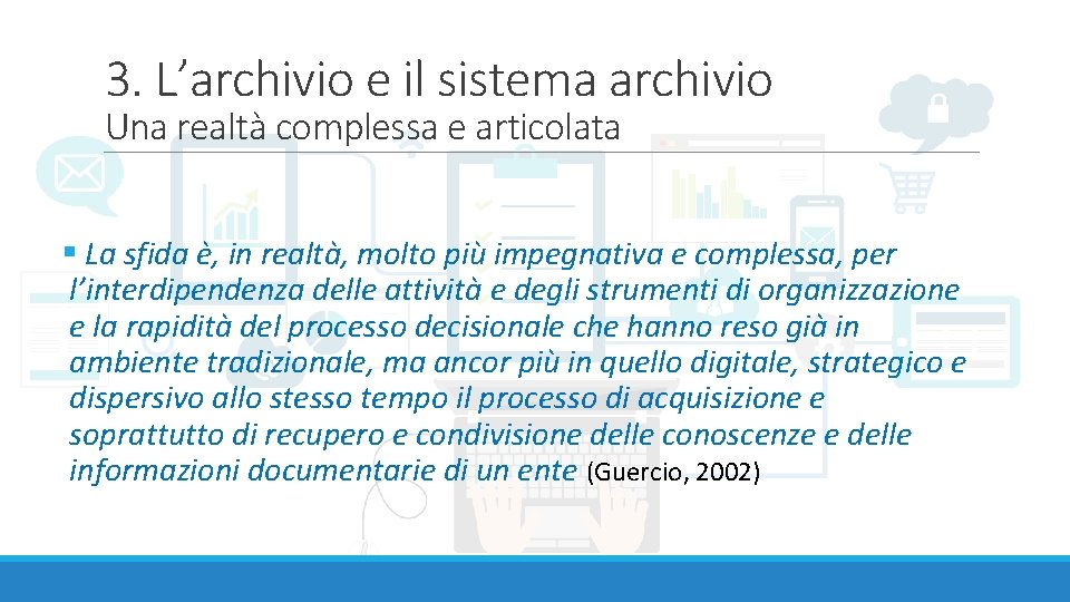3. L’archivio e il sistema archivio Una realtà complessa e articolata § La sfida