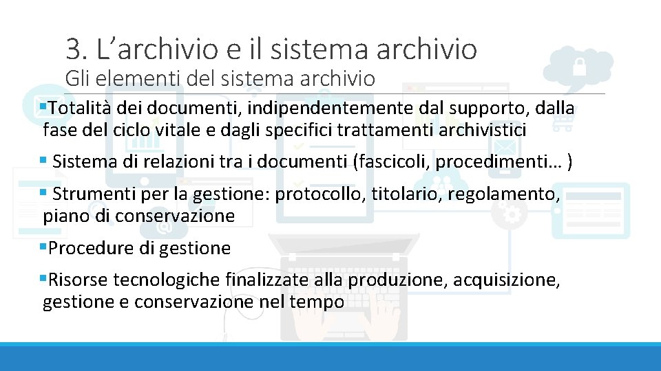 3. L’archivio e il sistema archivio Gli elementi del sistema archivio §Totalità dei documenti,
