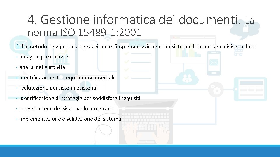 4. Gestione informatica dei documenti. La norma ISO 15489 -1: 2001 2. La metodologia