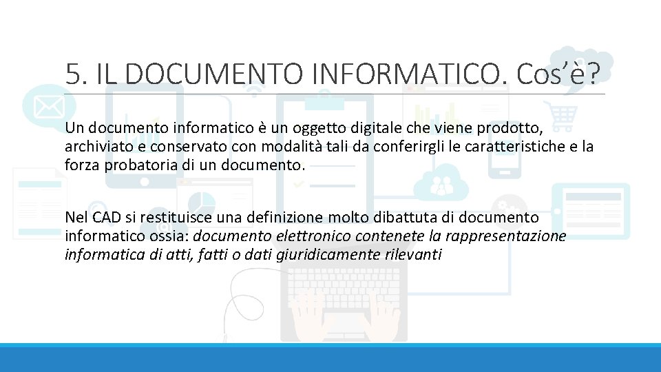 5. IL DOCUMENTO INFORMATICO. Cos’è? Un documento informatico è un oggetto digitale che viene