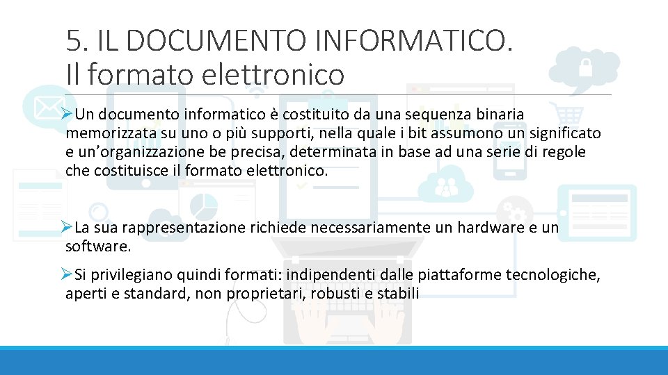 5. IL DOCUMENTO INFORMATICO. Il formato elettronico ØUn documento informatico è costituito da una