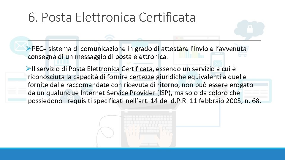 6. Posta Elettronica Certificata ØPEC= sistema di comunicazione in grado di attestare l’invio e