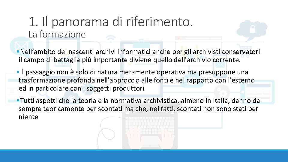 1. Il panorama di riferimento. La formazione §Nell’ambito dei nascenti archivi informatici anche per