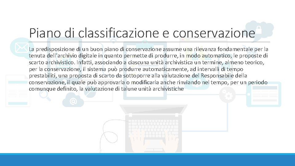 Piano di classificazione e conservazione La predisposizione di un buon piano di conservazione assume