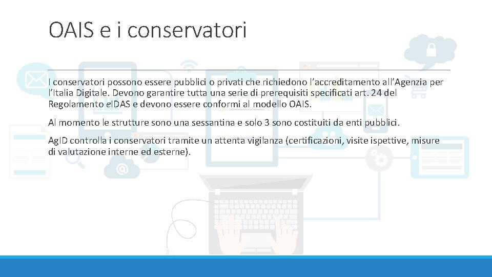OAIS e i conservatori I conservatori possono essere pubblici o privati che richiedono l’accreditamento