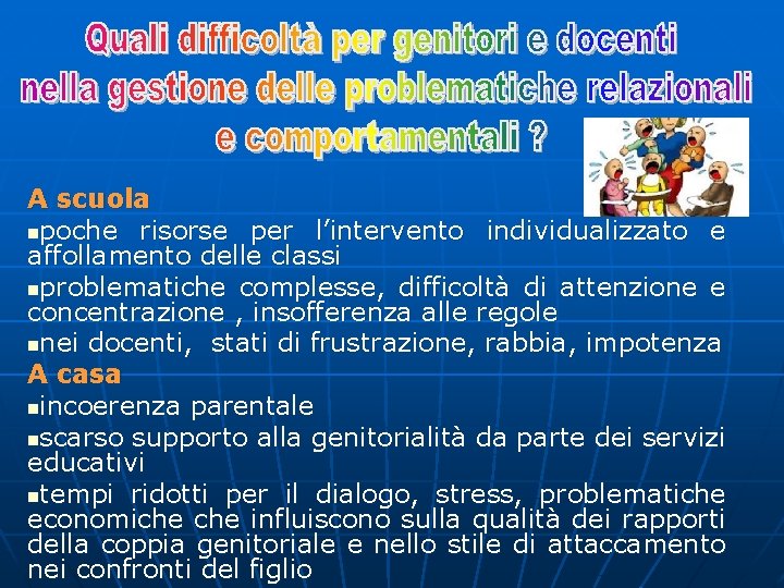 A scuola npoche risorse per l’intervento individualizzato e affollamento delle classi nproblematiche complesse, difficoltà