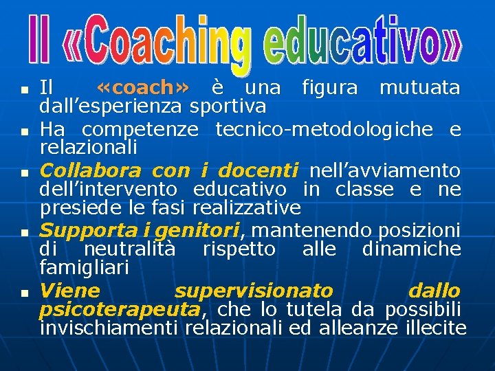 n n n Il «coach» è una figura mutuata dall’esperienza sportiva Ha competenze tecnico-metodologiche