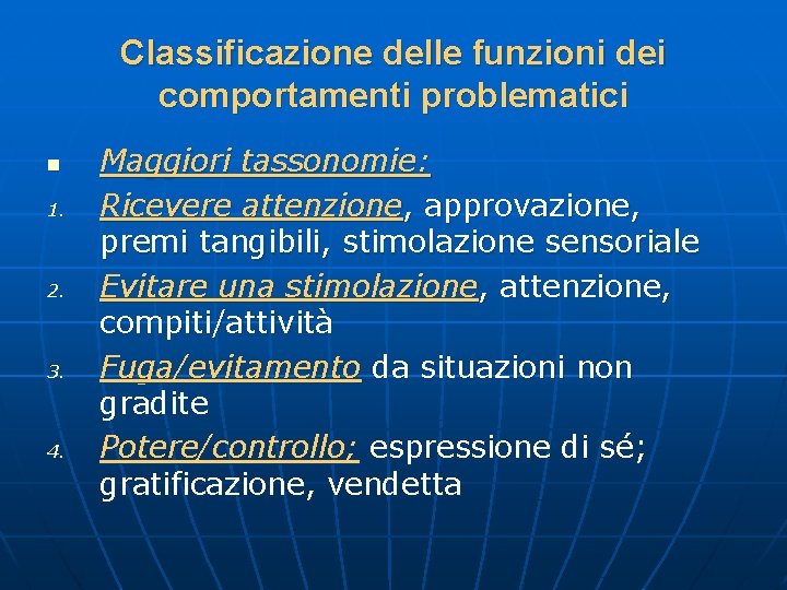 Classificazione delle funzioni dei comportamenti problematici n 1. 2. 3. 4. Maggiori tassonomie: Ricevere