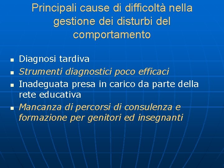 Principali cause di difficoltà nella gestione dei disturbi del comportamento n n Diagnosi tardiva