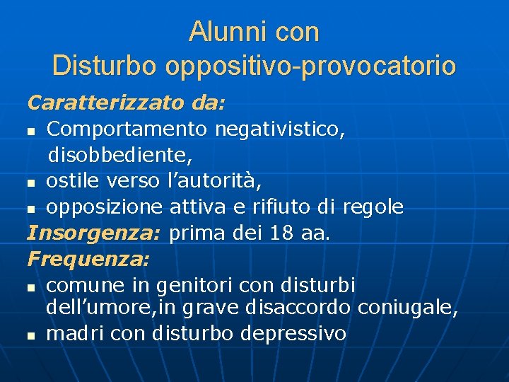 Alunni con Disturbo oppositivo-provocatorio Caratterizzato da: n Comportamento negativistico, disobbediente, n ostile verso l’autorità,