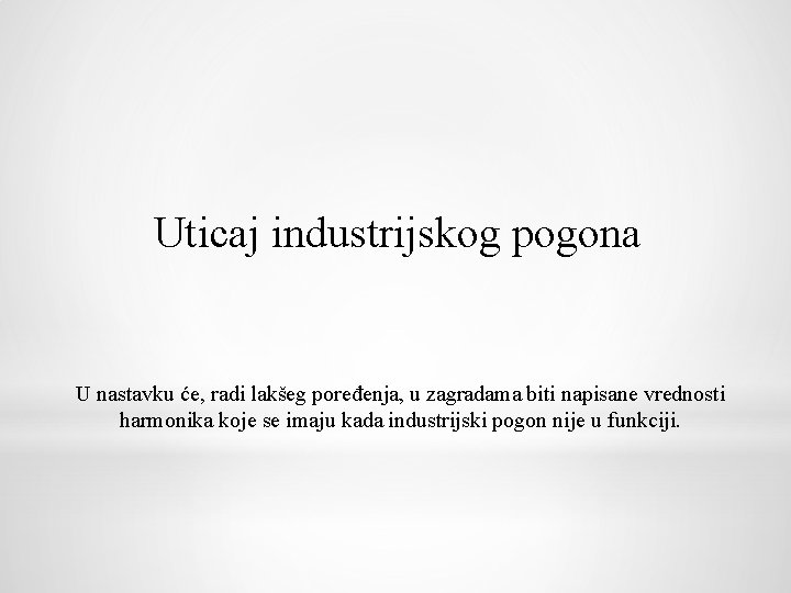 Uticaj industrijskog pogona U nastavku će, radi lakšeg poređenja, u zagradama biti napisane vrednosti