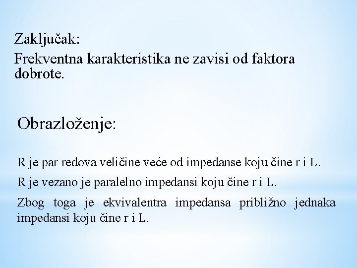 Zaključak: Frekventna karakteristika ne zavisi od faktora dobrote. Obrazloženje: R je par redova veličine