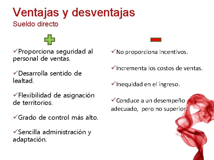 Ventajas y desventajas Sueldo directo üProporciona seguridad al personal de ventas. üDesarrolla sentido de