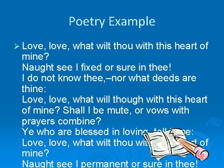 Poetry Example Ø Love, love, what wilt thou with this heart of mine? Naught