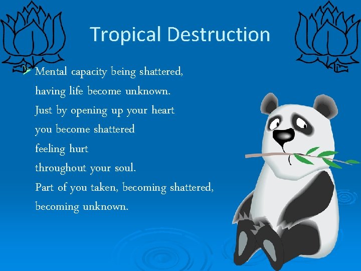 Tropical Destruction Ø Mental capacity being shattered, having life become unknown. Just by opening