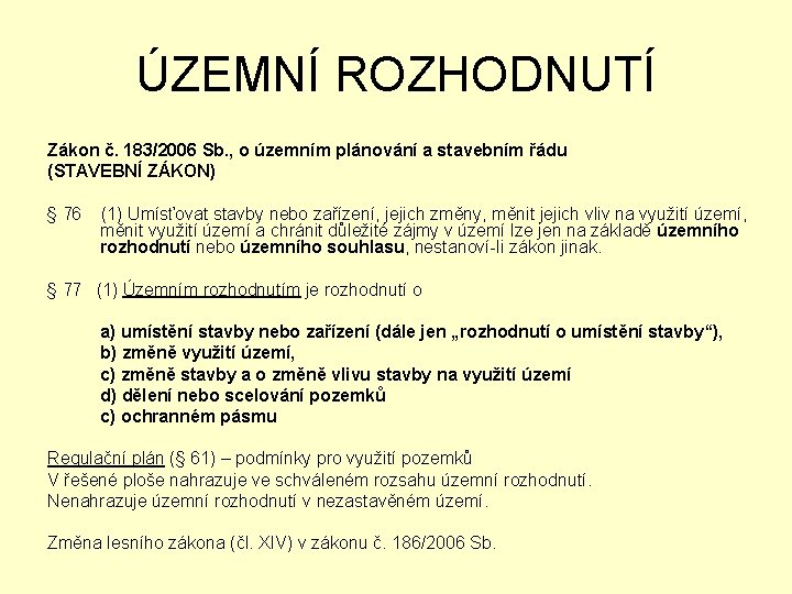 ÚZEMNÍ ROZHODNUTÍ Zákon č. 183/2006 Sb. , o územním plánování a stavebním řádu (STAVEBNÍ