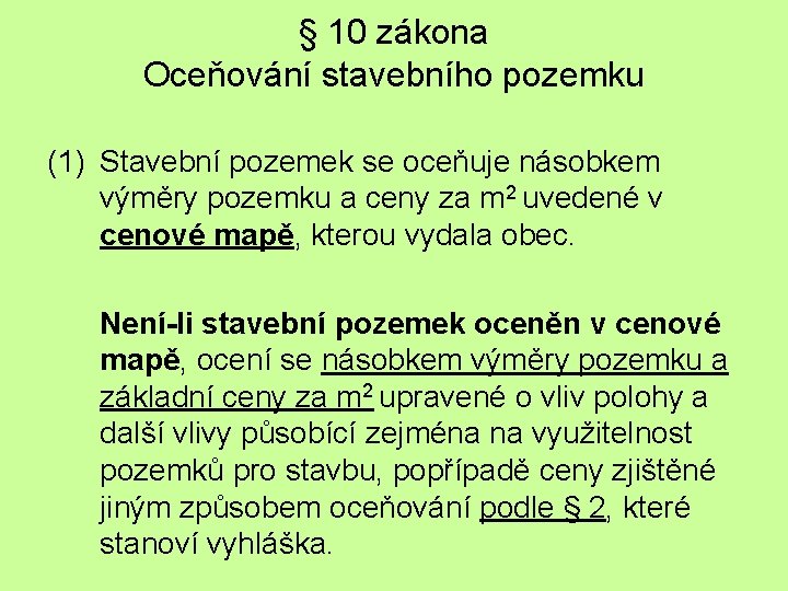 § 10 zákona Oceňování stavebního pozemku (1) Stavební pozemek se oceňuje násobkem výměry pozemku