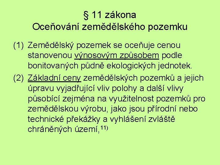 § 11 zákona Oceňování zemědělského pozemku (1) Zemědělský pozemek se oceňuje cenou stanovenou výnosovým