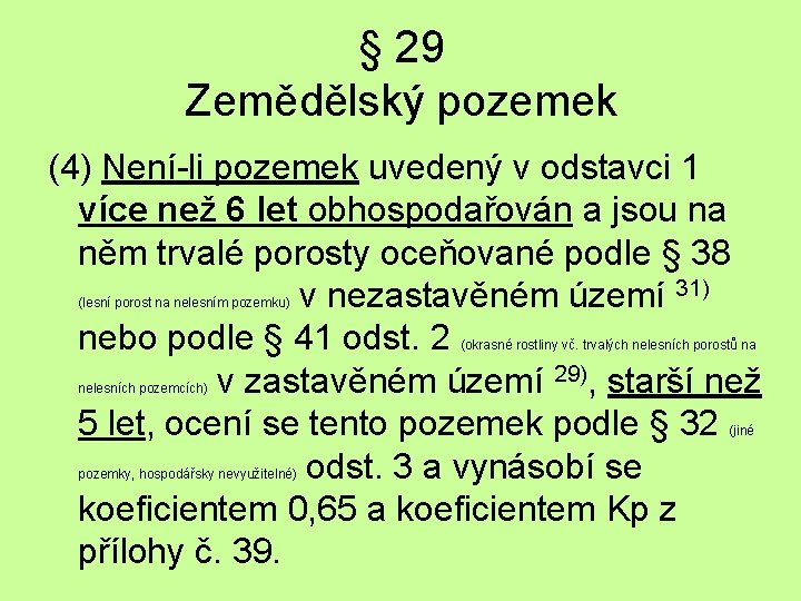 § 29 Zemědělský pozemek (4) Není-li pozemek uvedený v odstavci 1 více než 6