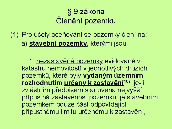 § 9 zákona Členění pozemků (1) Pro účely oceňování se pozemky člení na: a)