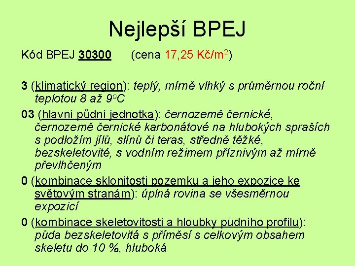 Nejlepší BPEJ Kód BPEJ 30300 (cena 17, 25 Kč/m 2) 3 (klimatický region): teplý,