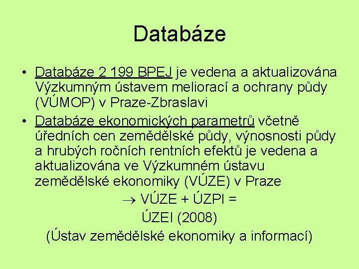 Databáze • Databáze 2 199 BPEJ je vedena a aktualizována Výzkumným ústavem meliorací a