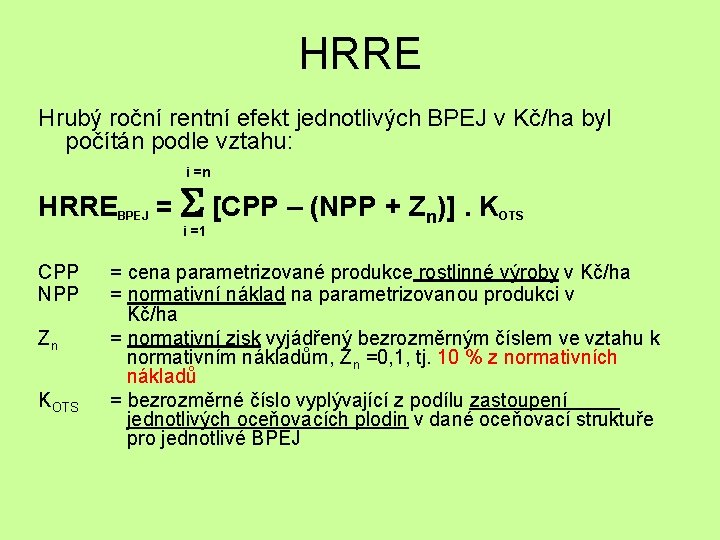 HRRE Hrubý roční rentní efekt jednotlivých BPEJ v Kč/ha byl počítán podle vztahu: i