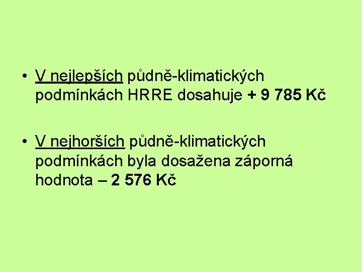  • V nejlepších půdně-klimatických podmínkách HRRE dosahuje + 9 785 Kč • V