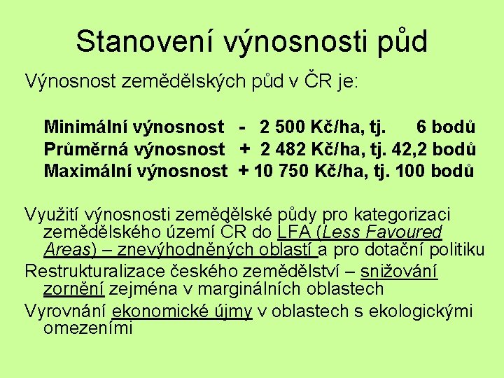 Stanovení výnosnosti půd Výnosnost zemědělských půd v ČR je: Minimální výnosnost - 2 500
