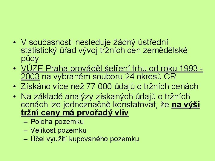  • V současnosti nesleduje žádný ústřední statistický úřad vývoj tržních cen zemědělské půdy