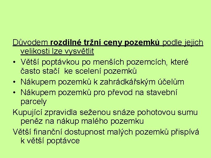 Důvodem rozdílné tržní ceny pozemků podle jejich velikosti lze vysvětlit • Větší poptávkou po