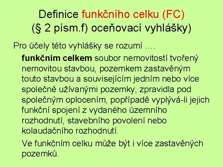 Definice funkčního celku (FC) (§ 2 písm. f) oceňovací vyhlášky) Pro účely této vyhlášky