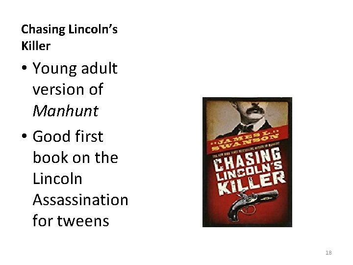 Chasing Lincoln’s Killer • Young adult version of Manhunt • Good first book on