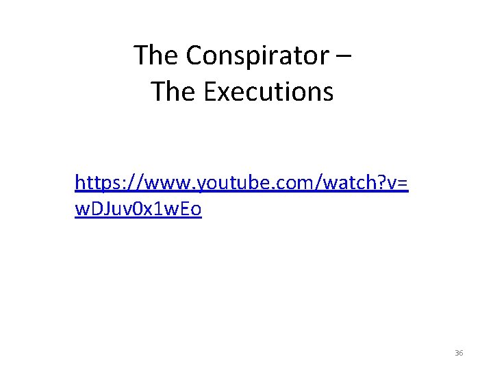 The Conspirator – The Executions https: //www. youtube. com/watch? v= w. DJuv 0 x