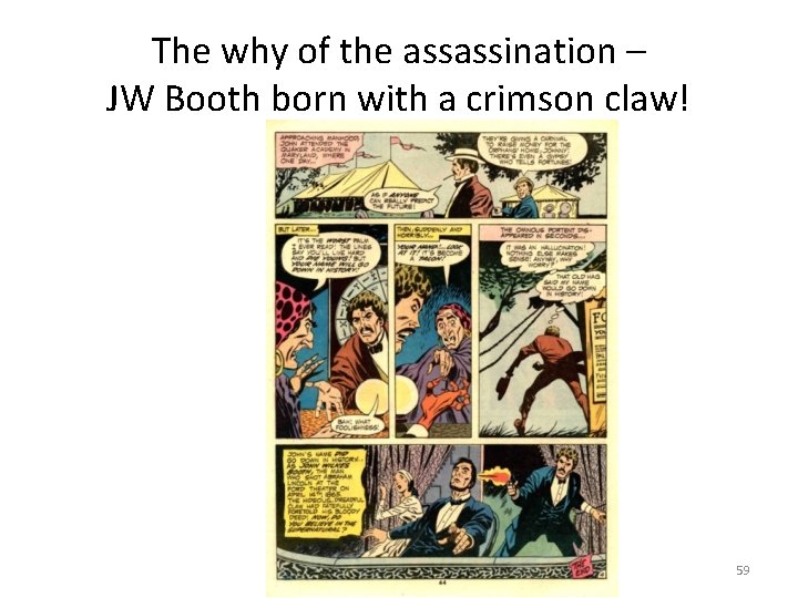 The why of the assassination – JW Booth born with a crimson claw! 59