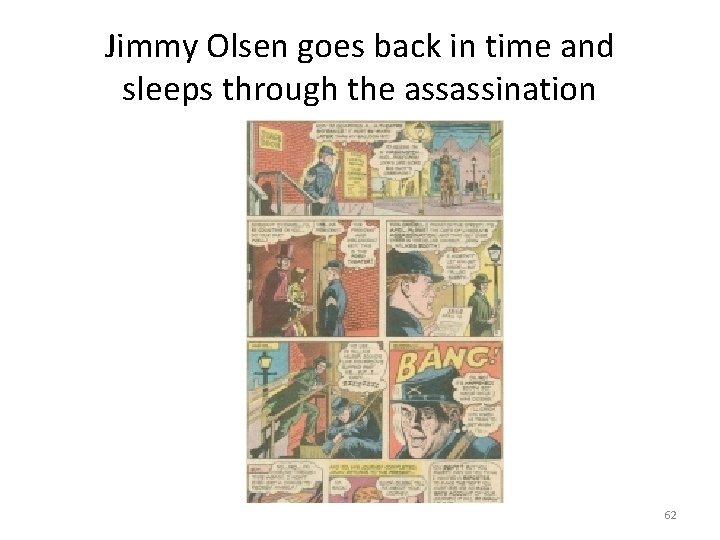 Jimmy Olsen goes back in time and sleeps through the assassination 62 