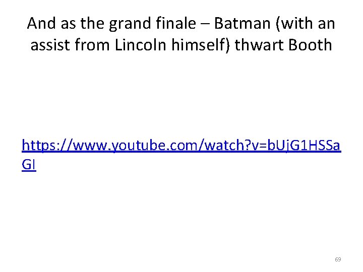 And as the grand finale – Batman (with an assist from Lincoln himself) thwart
