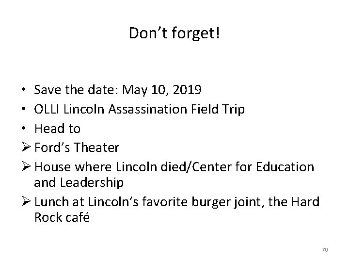 Don’t forget! • Save the date: May 10, 2019 • OLLI Lincoln Assassination Field
