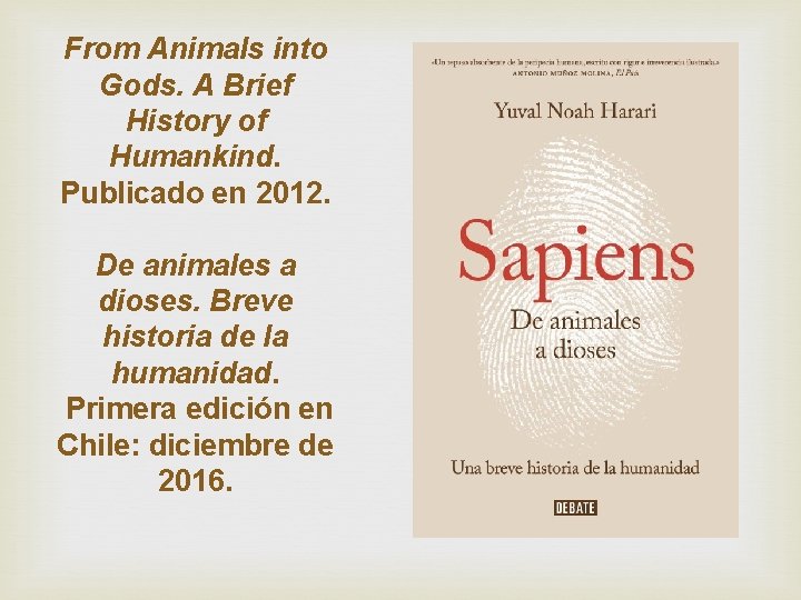 From Animals into Gods. A Brief History of Humankind. Publicado en 2012. De animales