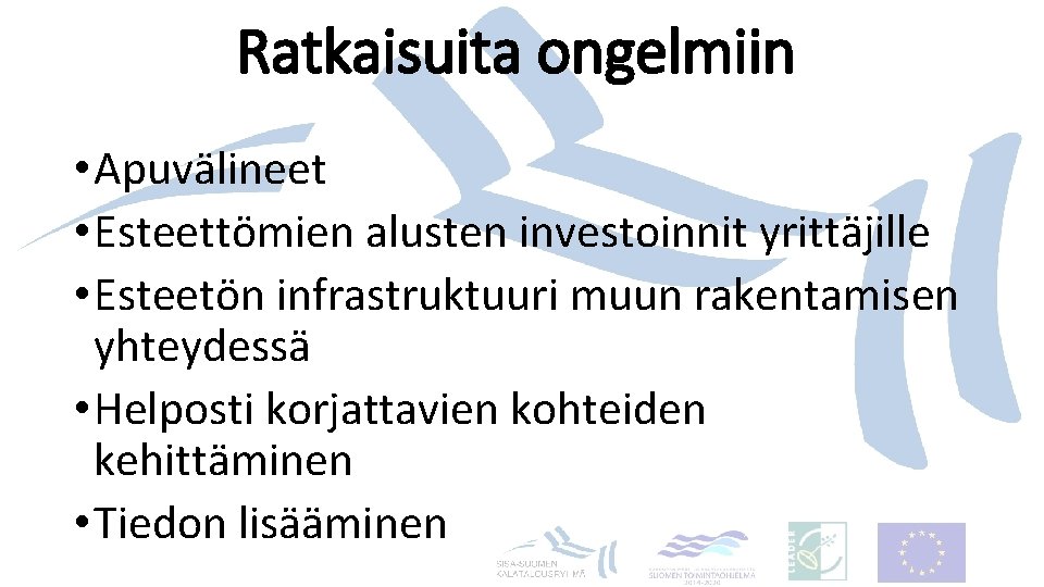 Ratkaisuita ongelmiin • Apuvälineet • Esteettömien alusten investoinnit yrittäjille • Esteetön infrastruktuuri muun rakentamisen